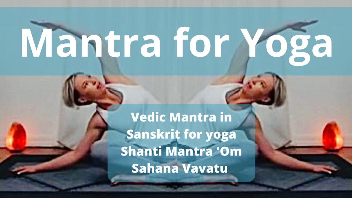 Mantra for yoga Shanti Mantra 'Om Sahana Vavatu – The Bliss Vortex